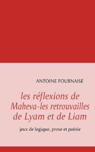 Cover image for les reflexions de Maheva-les retrouvailles de Lyam et de Liam: jeux de logique, prose et poesie