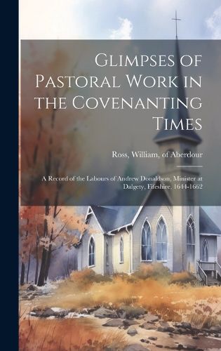 Cover image for Glimpses of Pastoral Work in the Covenanting Times