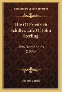 Cover image for Life of Friedrich Schiller, Life of John Sterling: Two Biographies (1893)