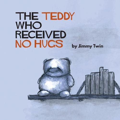Cover image for The Teddy Who Received No Hugs