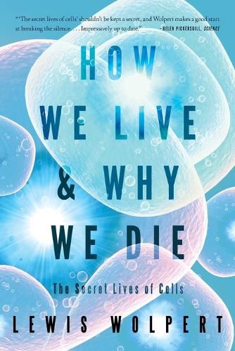 Cover image for How We Live and Why We Die: The Secret Lives of Cells