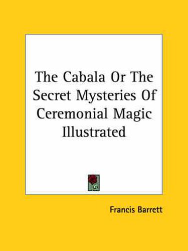 The Cabala or the Secret Mysteries of Ceremonial Magic Illustrated