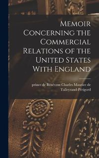 Cover image for Memoir Concerning the Commercial Relations of the United States With England [electronic Resource]