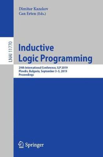 Cover image for Inductive Logic Programming: 29th International Conference, ILP 2019, Plovdiv, Bulgaria, September 3-5, 2019, Proceedings