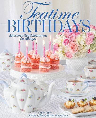 Cover image for Teatime Birthdays: Afternoon Tea Celebrations for All Ages