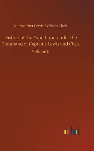 History of the Expedition under the Command of Captains Lewis and Clark