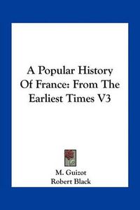 Cover image for A Popular History of France: From the Earliest Times V3