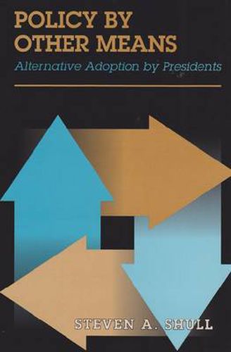 Cover image for Policy by Other Means: Alternative Adoption by Presidents