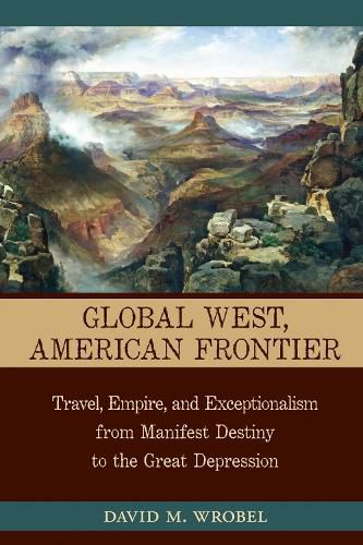 Cover image for Global West, American Frontier: Travel, Empire, and Exceptionalism from Manifest Destiny to the Great Depression