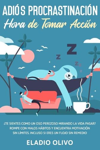 Adios procrastinacion, hora de tomar accion: Te sientes como un oso perezoso mirando la vida pasar? Rompe con malos habitos y encuentra motivacion sin limites. Incluso siendo un flojo sin remedio