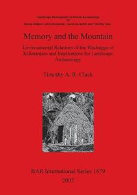 Cover image for Memory and the Mountain: Environmental Relations of the Wachagga of Kilimanjaro and Implications for Landscape Archaeology: Environmental Relations of the Wachagga of Kilimanjaro and Implications for Landscape Archaeology