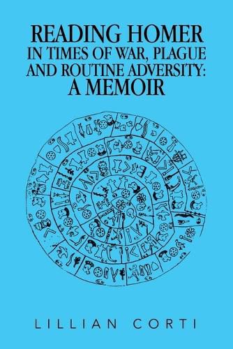 Reading Homer in Times of War, Plague and Routine Adversity