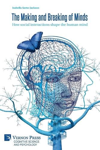 Cover image for The Making and Breaking of Minds: How social interactions shape the human mind