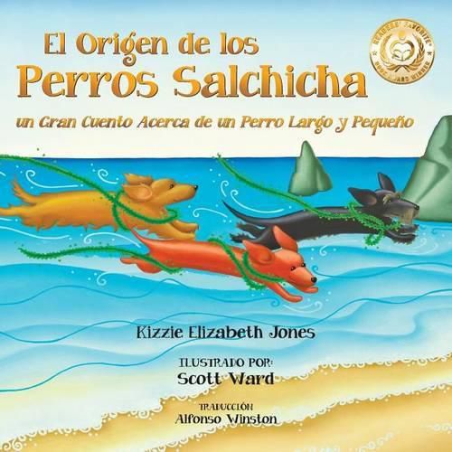 El Origen de los Perros Salchicha: Un Gran Cuento Acerca de un Perro Largo y Pequeno Spanish/English Bilingual Soft Cover