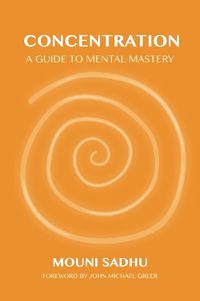 Cover image for Concentration: A Guide to Mental Mastery