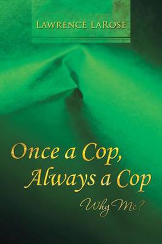 Cover image for Once a Cop, Always a Cop: Why Me?