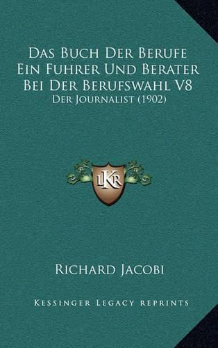 Cover image for Das Buch Der Berufe Ein Fuhrer Und Berater Bei Der Berufswahl V8: Der Journalist (1902)