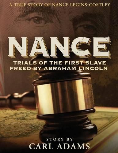 Cover image for Nance: Trials of the First Slave Freed by Abraham Lincoln: A True Story of Mrs. Nance Legins-Costley