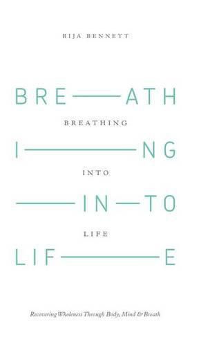 Cover image for Breathing Into Life: Recovering Wholeness Through Body, Mind & Breath