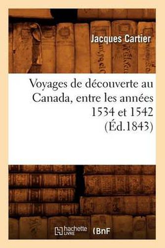 Voyages de Decouverte Au Canada, Entre Les Annees 1534 Et 1542 (Ed.1843)