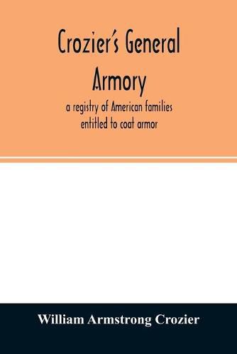 Crozier's general armory; a registry of American families entitled to coat armor