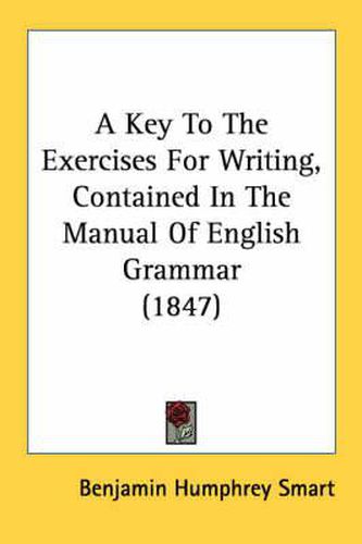 Cover image for A Key to the Exercises for Writing, Contained in the Manual of English Grammar (1847)