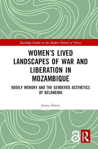 Cover image for Women's Lived Landscapes of War and Liberation in Mozambique: Bodily Memory and the Gendered Aesthetics of Belonging