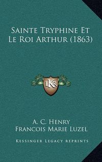 Cover image for Sainte Tryphine Et Le Roi Arthur (1863)