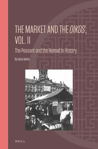 Cover image for The Market and the Oikos, Vol. II: The Peasant and the Nomad in History