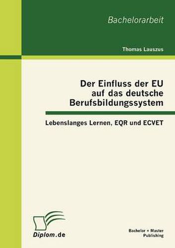 Cover image for Der Einfluss der EU auf das deutsche Berufsbildungssystem: Lebenslanges Lernen, EQR und ECVET