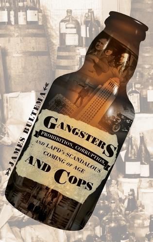 Cover image for Gangsters and Cops - Prohibition, Corruption, and LAPD's Scandalous Coming of Age