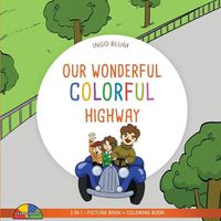 Cover image for Our Wonderful Colorful Highway: 2 in 1 Picture Book + Coloring Book