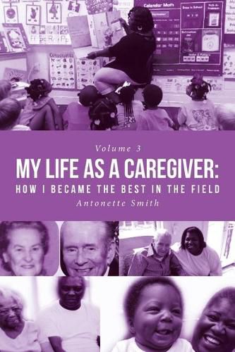 Cover image for My Life as a Caregiver: How I Became the Best in the Field