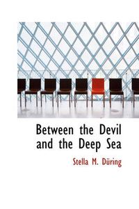 Cover image for Between the Devil and the Deep Sea