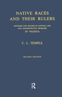 Cover image for Native Races and their Rulers: Sketches and Studies of Official Life and Administrative Problems in Nigeria