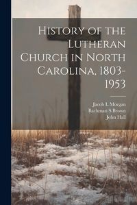 Cover image for History of the Lutheran Church in North Carolina, 1803-1953