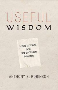 Cover image for Useful Wisdom: Letters to Young (and Not-So-Young) Ministers