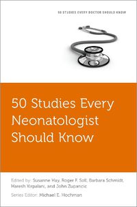 Cover image for 50 Studies Every Neonatologist Should Know