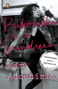 Cover image for Bukowski In A Sundress: Confessions from a Writing Life