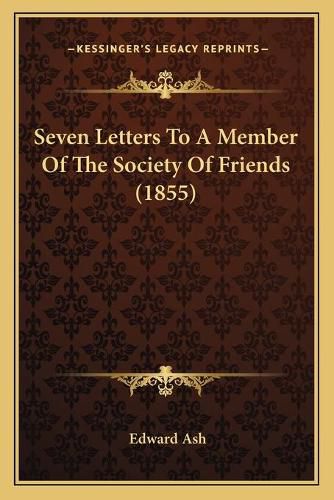 Seven Letters to a Member of the Society of Friends (1855)