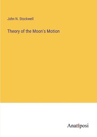 Cover image for Theory of the Moon's Motion