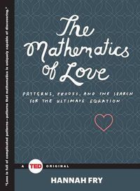 Cover image for The Mathematics of Love: Patterns, Proofs, and the Search for the Ultimate Equation