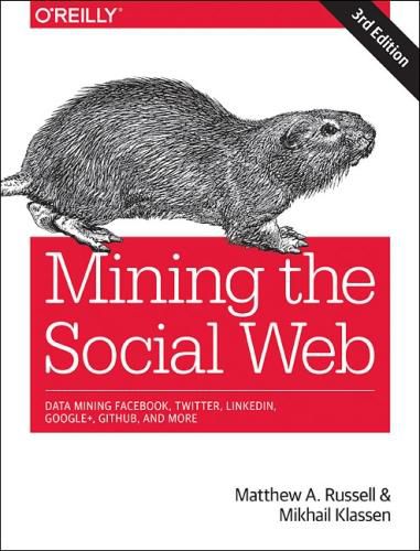 Cover image for Mining the Social Web: Data Mining Facebook, Twitter, LinkedIn, Instagram, GitHub, and More