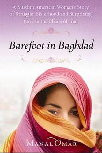 Barefoot in Baghdad: A Story of Identity-My Own and What It Means to Be a Woman in Chaos