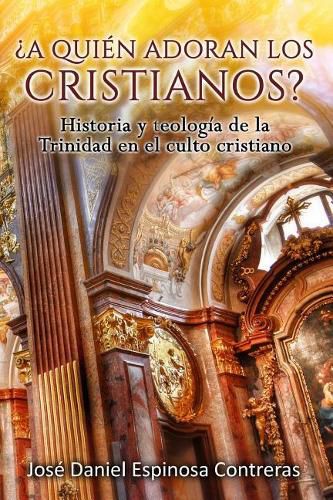 Cover image for ?A quien adoran los cristianos?: Historia y teologia de la Trinidad en el culto cristiano