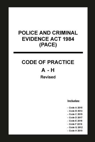 Cover image for Police and Criminal Evidence Act 1984 (PACE) Codes of Practice A-H