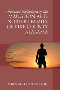 Cover image for Historical Reflections of the Maughon and Norton Family of Pike County Alabama