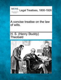 Cover image for A concise treatise on the law of wills.