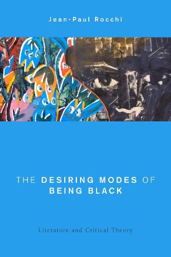 Cover image for The Desiring Modes of Being Black: Literature and Critical Theory