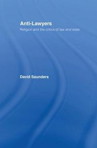 Cover image for Anti-Lawyers: Religion and the Critics of Law and State